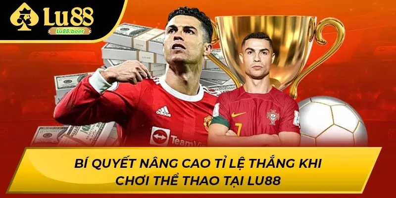 Bí quyết nâng cao tỉ lệ thắng khi chơi thể thao tại Lu88