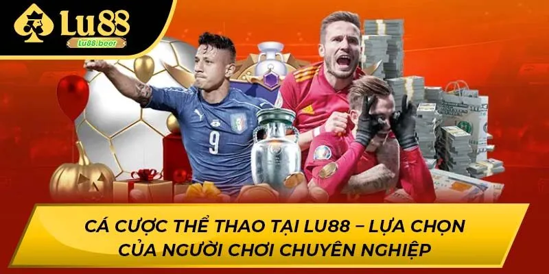 Cá cược thể thao tại Lu88 – Lựa chọn của người chơi chuyên nghiệp
