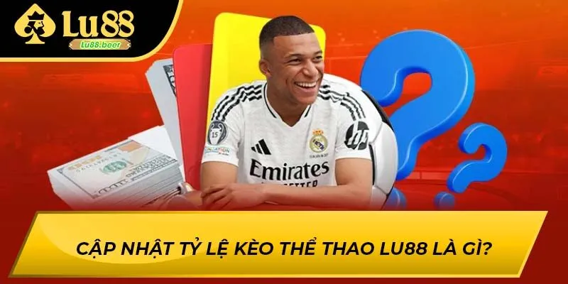 Cập nhật tỷ lệ kèo thể thao LU88 là gì?