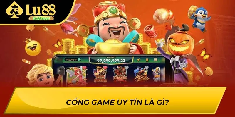 Cổng game uy tín là gì?