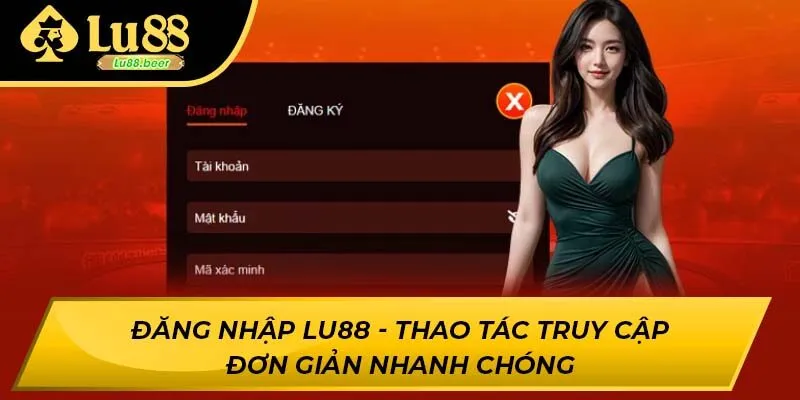 Đăng Nhập LU88 - Thao Tác Truy Cập Đơn Giản Nhanh Chóng