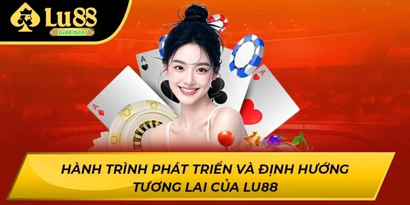 Hành trình phát triển và định hướng tương lai của Lu88