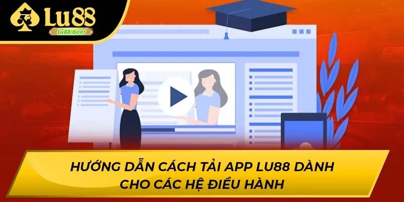 Hướng dẫn cách tải app LU88 dành cho các hệ điều hành