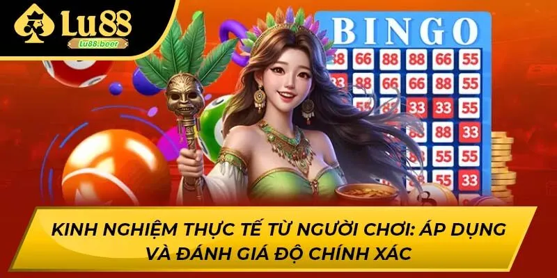 Kinh nghiệm thực tế từ người chơi: áp dụng và đánh giá độ chính xác