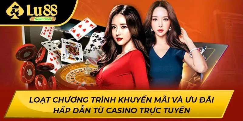 Loạt chương trình khuyến mãi và ưu đãi hấp dẫn từ casino trực tuyến