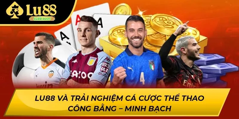 Lu88 và trải nghiệm cá cược thể thao công bằng – minh bạch