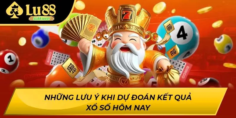 Những lưu ý khi dự đoán kết quả xổ số hôm nay