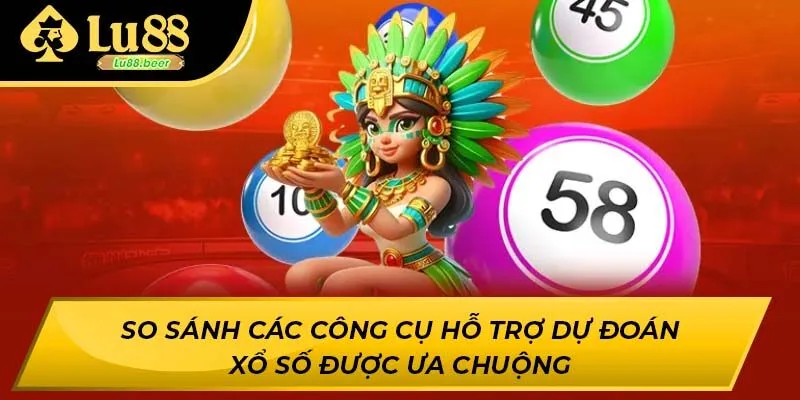 So sánh các công cụ hỗ trợ dự đoán xổ số được ưa chuộng