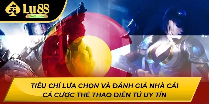 Tiêu chí lựa chọn và đánh giá nhà cái cá cược thể thao điện tử uy tín