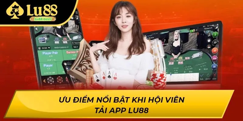 Ưu điểm nổi bật khi hội viên tải app LU88
